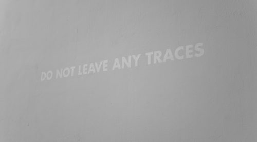 Do not leave any traces